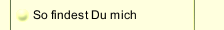So findest Du mich
