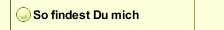 So findest Du mich